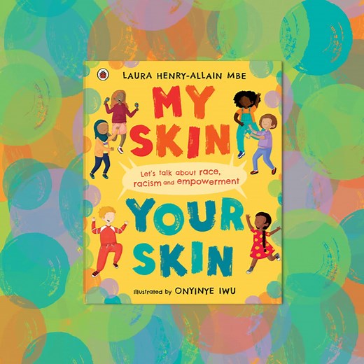 My Skin, Your Skin is a postive picture book to help children and adults talk about race and anti-racism. From Early Years expert Laura Henry-Allain and illustrated by Onyinye Iwu. Perfect to read at home to support your child's life-long learning journey. | Ladybird Books