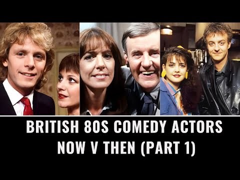 British 80s Comedy Actors: Now V Then (Part 1)
