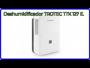 RESEÑA (2025) : Deshumidificador TROTEC TTK 127 E.. DETALLES ESENCIALES