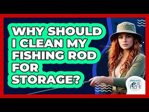 Why Should I Clean My Fishing Rod For Storage?