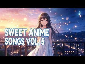 【𝐏𝐥𝐚𝐲𝐥𝐢𝐬𝐭】Anime Love Songs Mix 💗 Kawaii Japanese English Playlist (Vol.5)