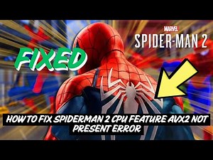 How To Fix Spiderman 2 CPU Feature AVX2 Not Present Error