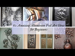 Discover the Magic of Aluminum Foil Art Techniques, Ideas, and Projects