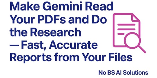 Make Gemini Read Your PDFs and Do the Research — Fast, Accurate Reports from Your Files