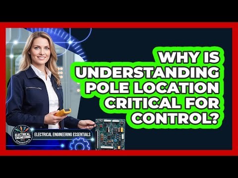 Why is understanding pole location critical for control?