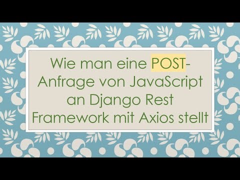 Wie man eine POST-Anfrage von JavaScript an Django Rest Framework mit Axios stellt