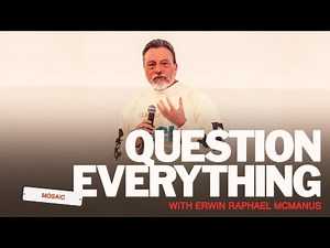 QUESTION EVERYTHING | Erwin Raphael McManus - Mosaic