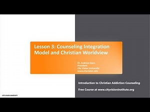 Lesson 3: Counseling Integration Model and Christian Worldview
