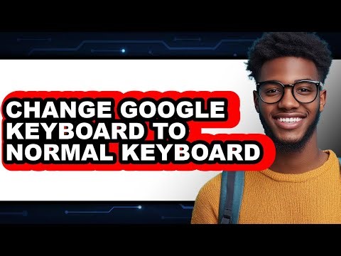 How to Change Google Keyboard to Normal Keyboard (full Guide)
