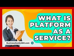 What Is Platform As A Service? - BusinessGuide360.com