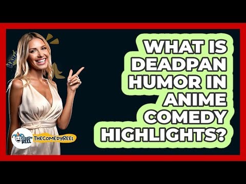 What Is Deadpan Humor In Anime Comedy Highlights? - The Comedy Reel