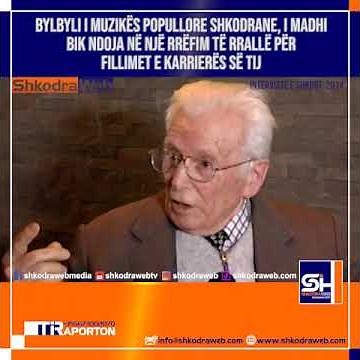 ShkodraWeb | Bylbyli i muzikës popullore shkodrane, Bik Ndoja, rrëfen fillimet e karrierës së tij