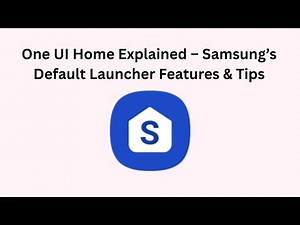 One UI Home Explained – Samsung’s Default Launcher Features & Tips