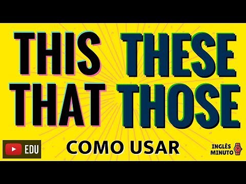 Como usar THIS, THAT, THESE, THOSE - Inglês Minuto - Aprenda a diferença entre THIS THAT THESE THOSE