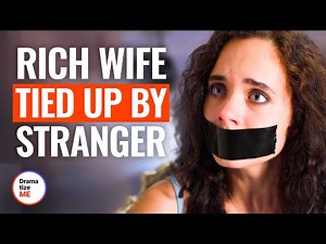 RICH WIFE TIED UP BY STRANGER | ‪@DramatizeMe‬