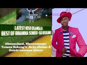 LATEST KISII OGANGLA BEST OF RIKANIKA SENIOR -DJ KISIGINO Obwanchani, Nkoratotesore ,Tenena bokong'u