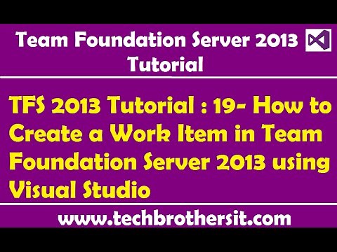 TFS 2013 Tutorial : 19- How to Create a Work Item in Team Foundation Server 2013 using Visual Studio