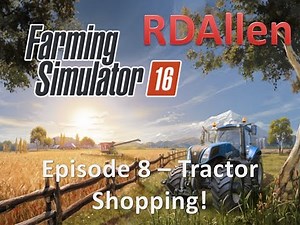 Farming Simulator 16 E8 - Tractor Shopping