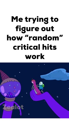 Me Trying to Figure Out How "Random" Critical Hits Work