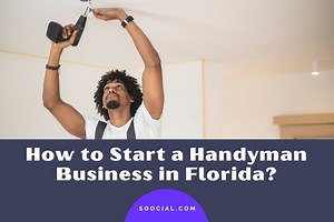 How to Start a Handyman Business in Florida? - Soocial