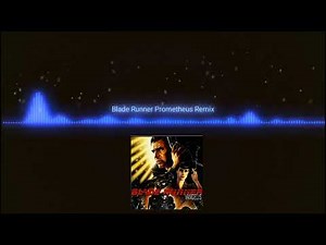 Blade Runner End Titles (Prometheus Remix)