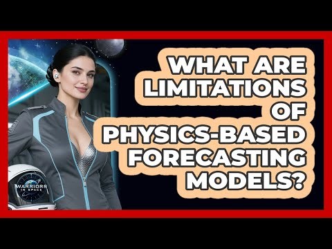 What Are Limitations Of Physics-Based Forecasting Models?
