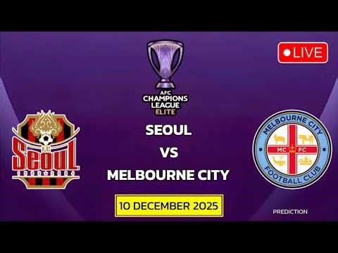 Seoul VS Melbourne City | AFC Champions League Elite Match Prediction