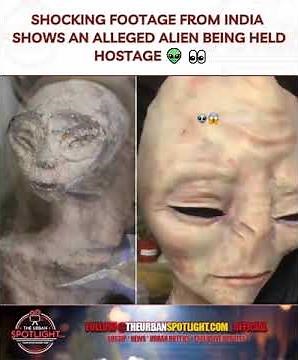 Genuine Or Hoax Shocking Footage From India Shows An Alleged Alien Being Held Hostage 👽 👀