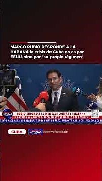 MARCO RUBIO RESPONDE A LAHABANA:la crisis de Cuba no es porEEUU, sino por "su propio régimen"