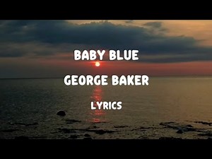 baby blue - George Baker (lyrics)