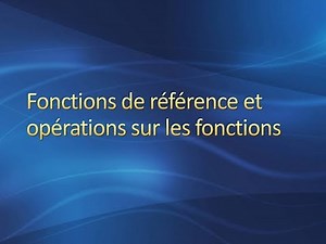 Cours: Les fonctions de référence et opérations sur les fonctions