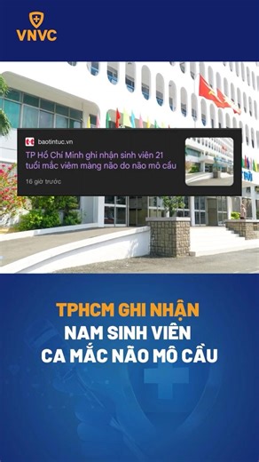 TP Hồ Chí Minh ghi nhận sinh viên 21 tuổi mắc viêm màng não do não mô cầu | VNVC