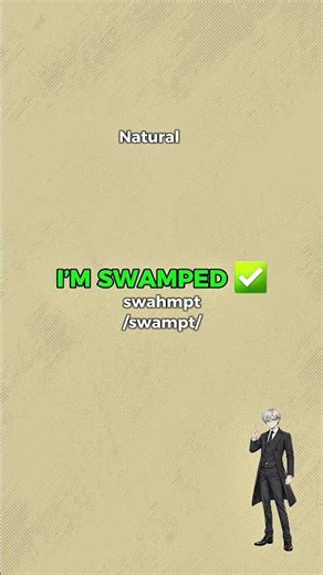 Don’t Say “I’M BUSY” — Say I’m SWAMPED
