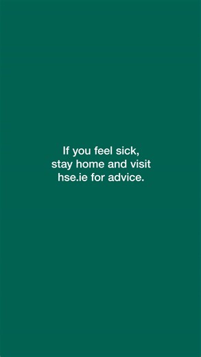 Viruses can spread quickly. If you feel unwell, stay at home and visit hse.ie for advice. | HSE Ireland