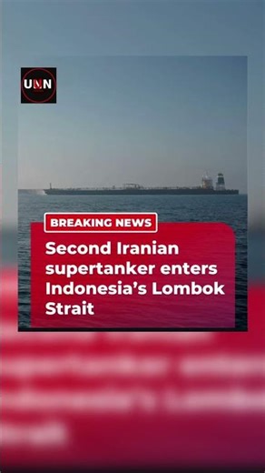 Second Iranian Supertanker Enters Indonesia’s Lombok Strait | UNN