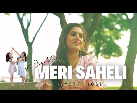 Meri Saheli | Official Music Video | Gayetri Joshi ft Mishika & Adya