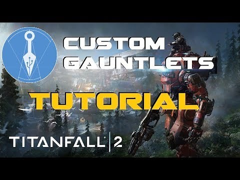 [Tutorial] Create your own Gauntlets in Titanfall 2!