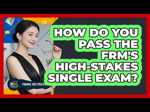 How Do You Pass The FRM's High-stakes Single Exam? - Finance Job Strategist