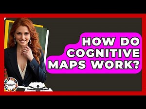 How Do Cognitive Maps Work? - Anthropology Insights