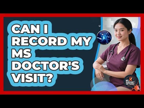 Can I Record My MS Doctor's Visit?