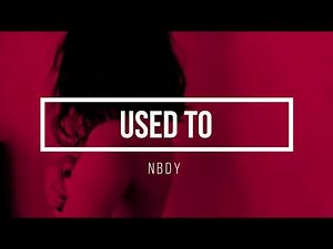 NBDY- Used To (lyrics)