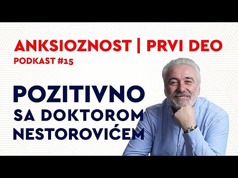 Podkast 15: Anksioznost | PRVI DEO / Pozitivno sa dr Nestorovićem