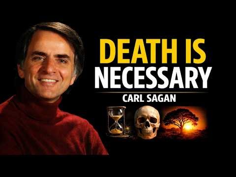 WHY DEATH IS NECESSARY? ---The Biology and Philosophy of Mortality l Carl Sagan Explains