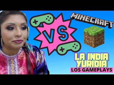 La India Yuridia LOS GAMEPLAYS -- EPISODIO #1: MineCraft #Comedia