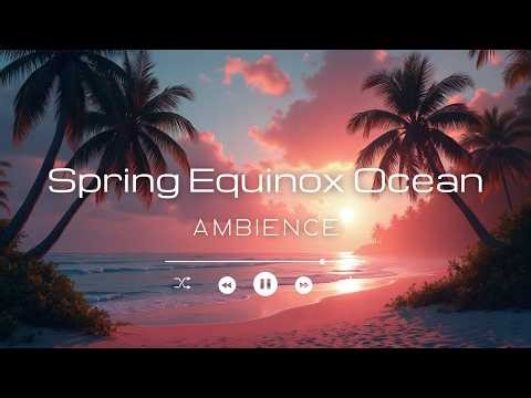 Spring Equinox Ocean Ambience | Sunrise Beach Waves for Renewal & New Beginnings