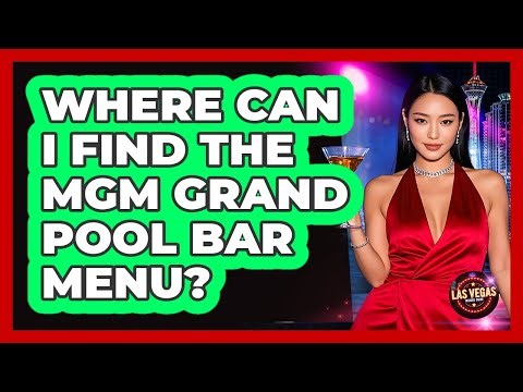 Where Can I Find The MGM Grand Pool Bar Menu?