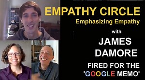 We hold a Empathy Dialogue Circle with James Damore, the Fired Google Senior Software Engineer and author of the 'Google Memo'. In his Memo, James had called for de-empathizing empathy. In this dialog we Empathize Empathy. For this discussion, we use the Empathy Circle, a structured process for inclusive, effective and constructive dialogue that allows everyone to be heard to their satisfaction: http://j.mp/HowToEmpathy Participants -------------------- James Damore http://j.mp/2xvbLEm Edwin Rut
