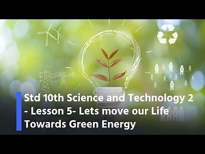 Std 10th Science and Technology 2 -Lesson 5- Lets move our Life Towards Green Energy | Sakal Media |
