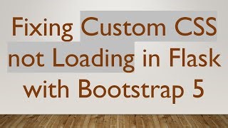 fixing-custom-css-not-loading-in-flask-with-bootstrap-5-by-vlogize