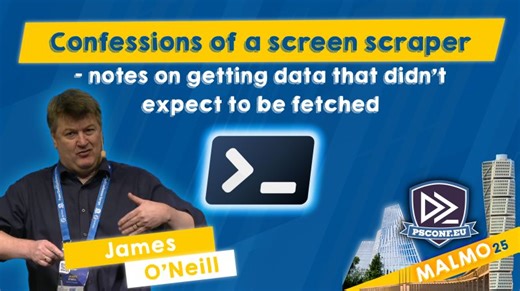 Confessions of a screen scraper - James O Neill - PSConfEU 2025 | PSConfEU